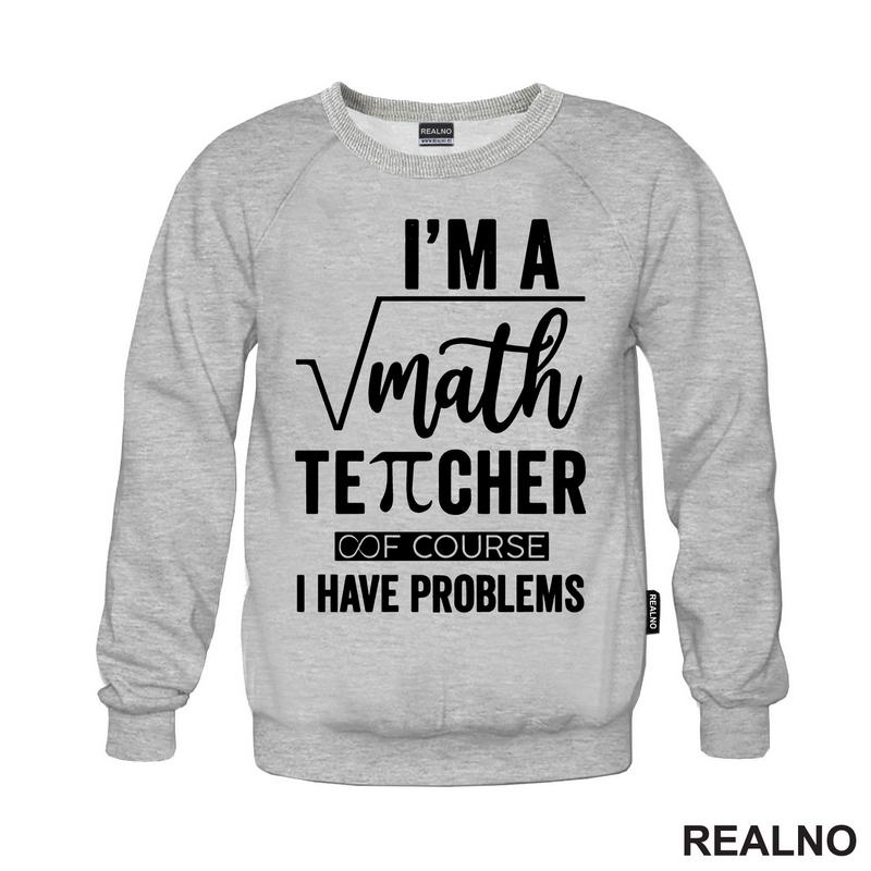 I'm A Math Teacher Of Course I Have Problems - Square - Humor - Majica