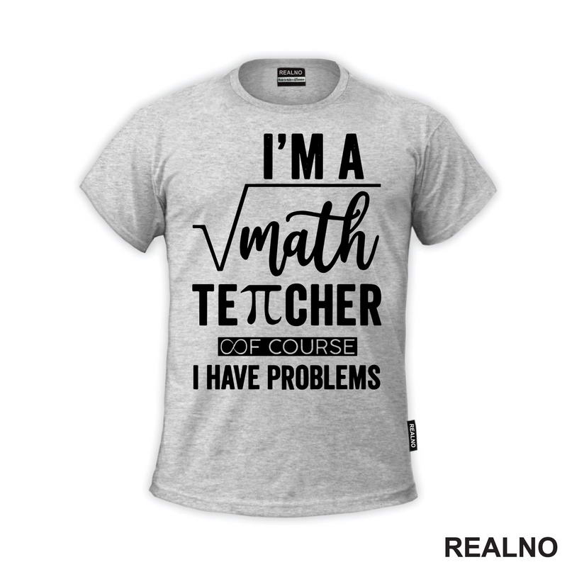 I'm A Math Teacher Of Course I Have Problems - Square - Humor - Majica