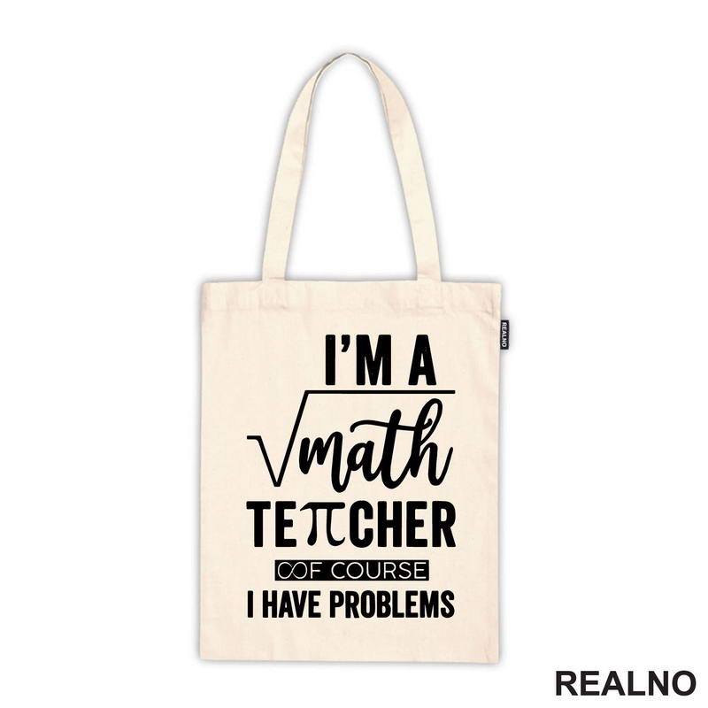 I'm A Math Teacher Of Course I Have Problems - Square - Humor - Majica