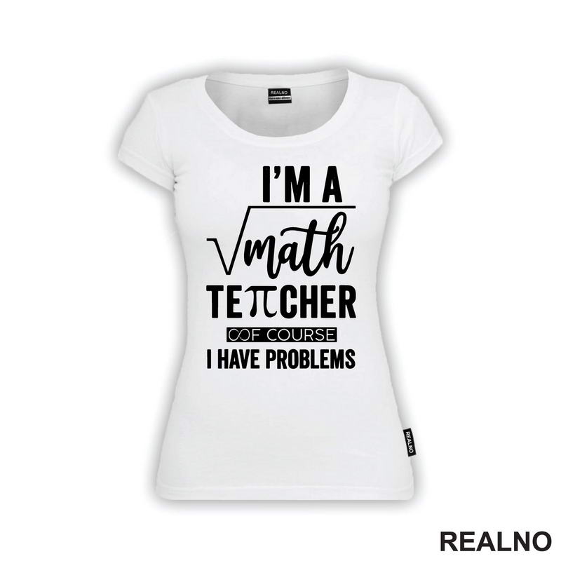 I'm A Math Teacher Of Course I Have Problems - Square - Humor - Majica
