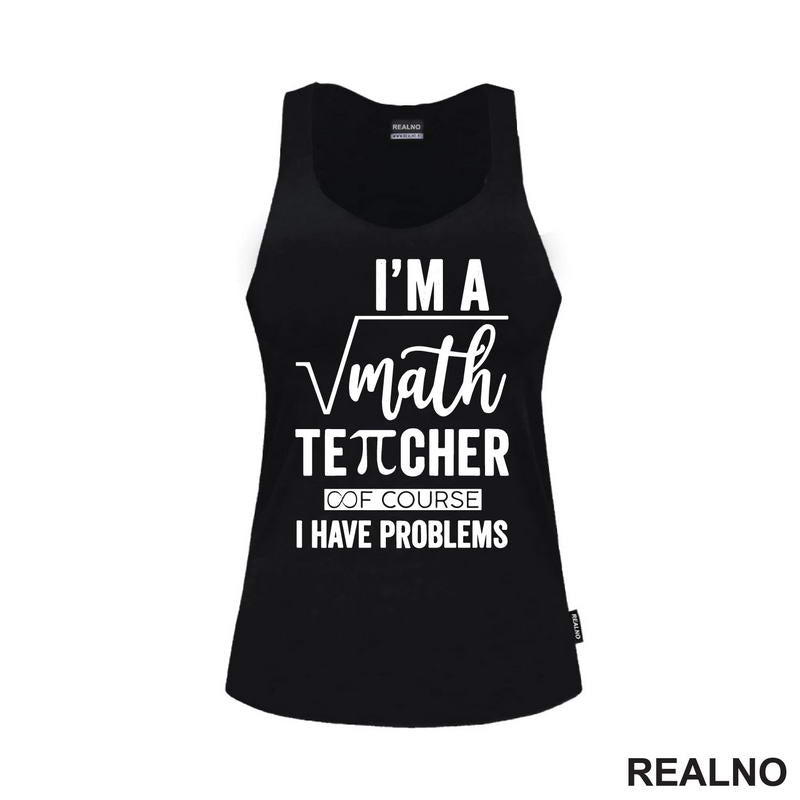 I'm A Math Teacher Of Course I Have Problems - Square - Humor - Majica