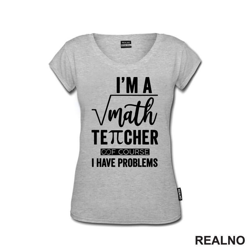 I'm A Math Teacher Of Course I Have Problems - Square - Humor - Majica