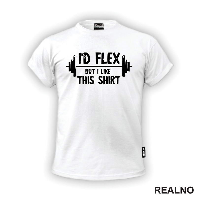 I'd Flex But I Like This Shirt - Trening - Majica