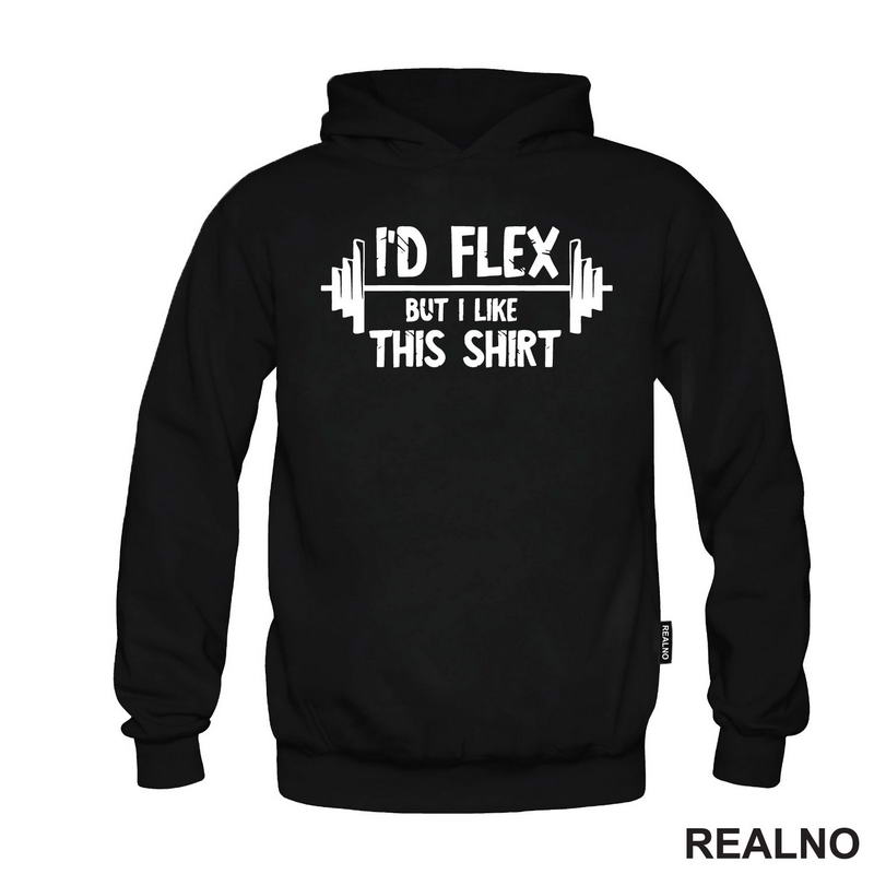 I'd Flex But I Like This Shirt - Trening - Majica