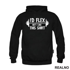 I'd Flex But I Like This Shirt - Trening - Majica
