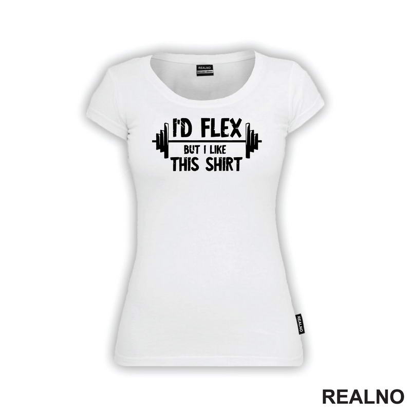 I'd Flex But I Like This Shirt - Trening - Majica
