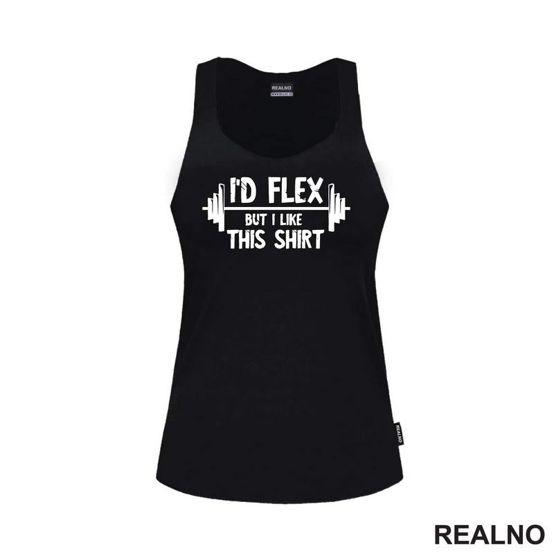 I'd Flex But I Like This Shirt - Trening - Majica