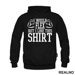 I Would Flex But I Like This Shirt - Arms - Trening - Majica