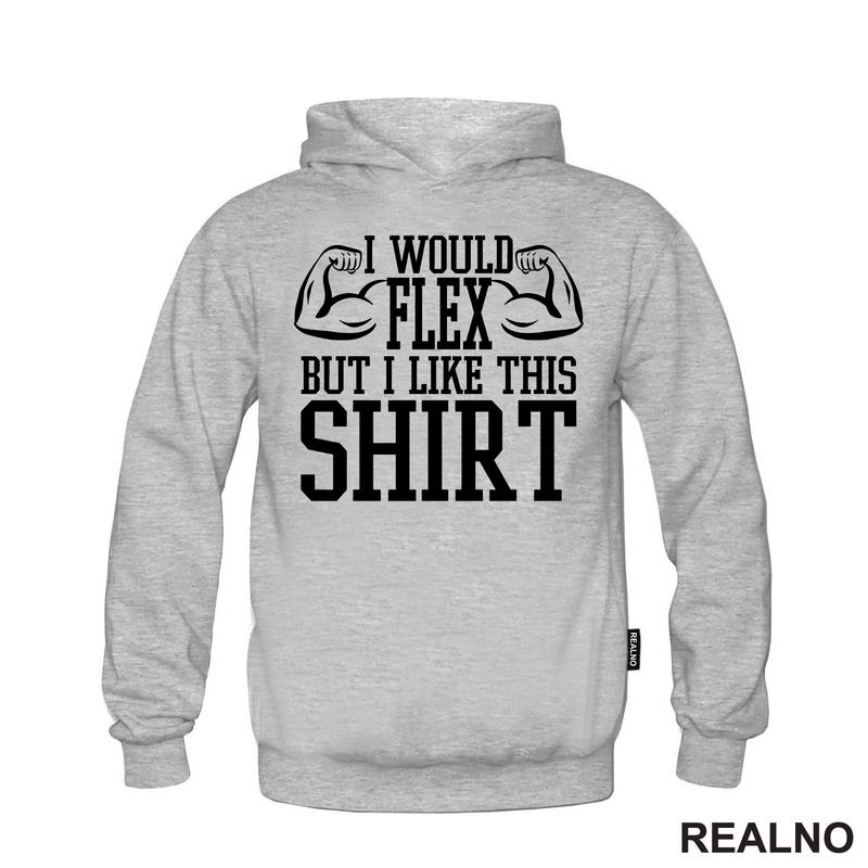 I Would Flex But I Like This Shirt - Arms - Trening - Majica