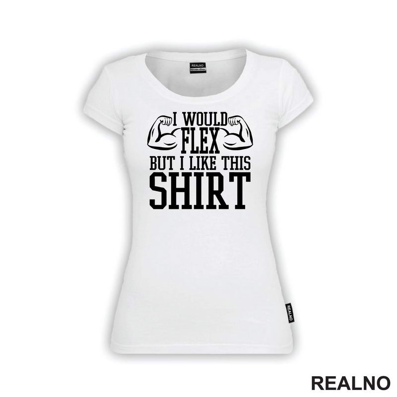 I Would Flex But I Like This Shirt - Arms - Trening - Majica