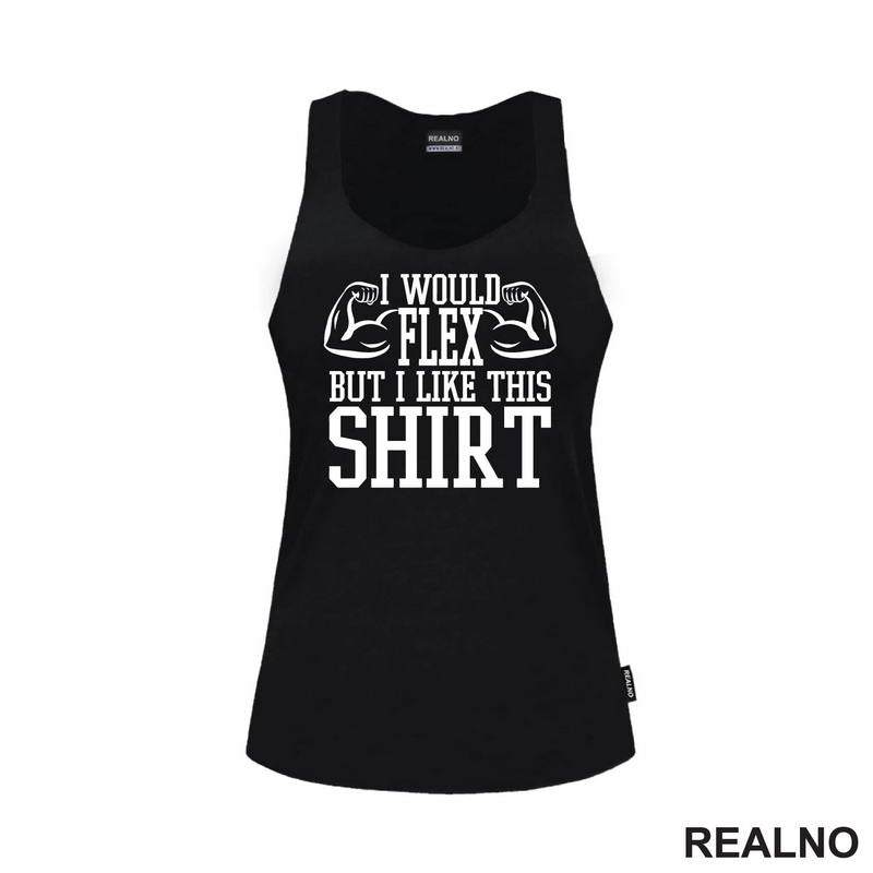 I Would Flex But I Like This Shirt - Arms - Trening - Majica