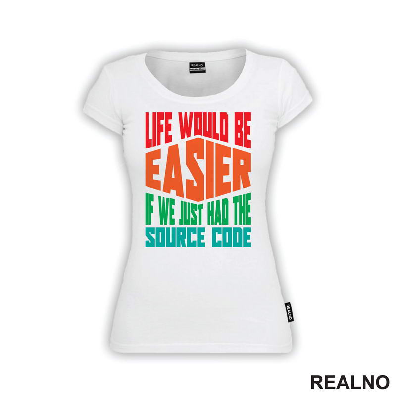 Life Would Be Easier If We Just Had The Source Code - Geek - Majica