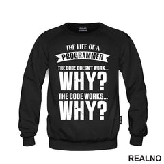The Life Of A Programmer. The Code Doesn't Work... WHY? The Code Works....WHY? - Geek - Majica