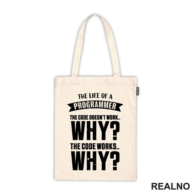 The Life Of A Programmer. The Code Doesn't Work... WHY? The Code Works....WHY? - Geek - Majica