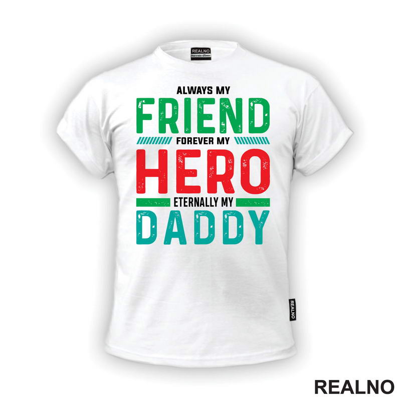 Always My Friend, Forever My Hero, Eternally My Daddy - Mama i Tata - Ljubav - Majica