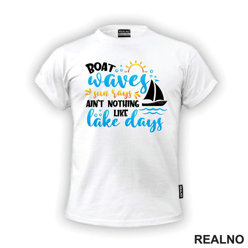 Boat Waves, Sun Says Ain't Nothing Like Lake Days - Kampovanje - Priroda - Nature - Majica