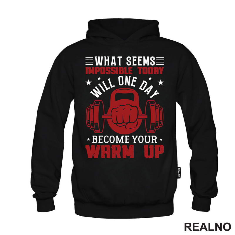 What Seems Impossible Today Will One Day Become Your Warm Up - Motivation - Trening - Majica