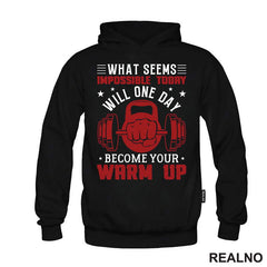 What Seems Impossible Today Will One Day Become Your Warm Up - Motivation - Trening - Majica