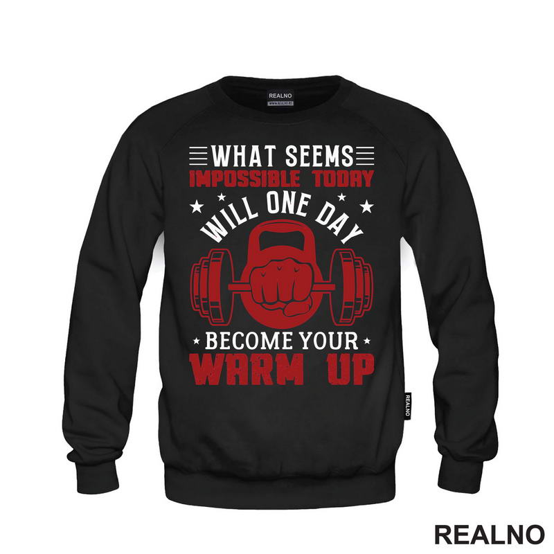 What Seems Impossible Today Will One Day Become Your Warm Up - Motivation - Trening - Majica