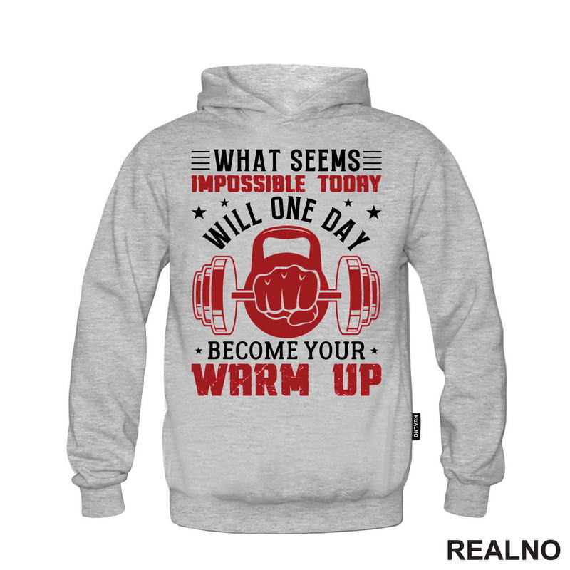 What Seems Impossible Today Will One Day Become Your Warm Up - Motivation - Trening - Majica
