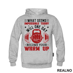 What Seems Impossible Today Will One Day Become Your Warm Up - Motivation - Trening - Majica