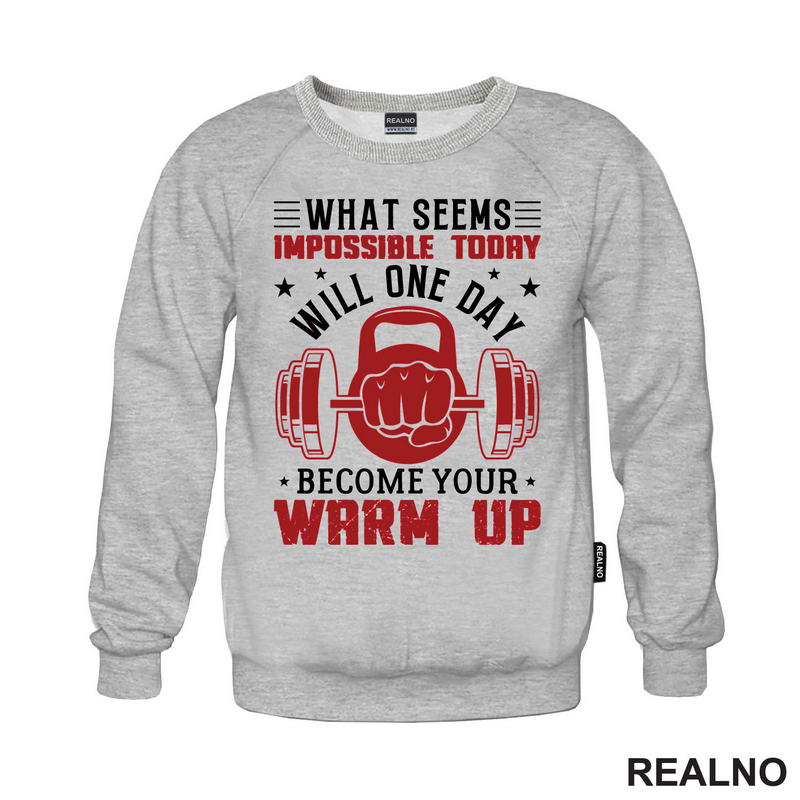 What Seems Impossible Today Will One Day Become Your Warm Up - Motivation - Trening - Majica
