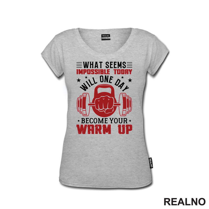 What Seems Impossible Today Will One Day Become Your Warm Up - Motivation - Trening - Majica