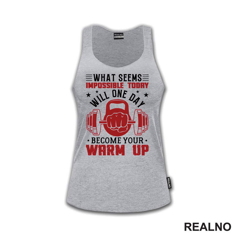 What Seems Impossible Today Will One Day Become Your Warm Up - Motivation - Trening - Majica