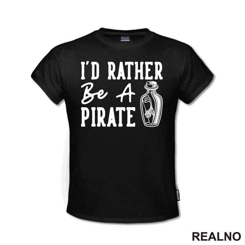 I'd Rather Be A Pirate - Humor - Majica