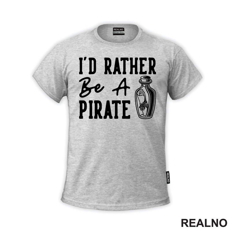 I'd Rather Be A Pirate - Humor - Majica