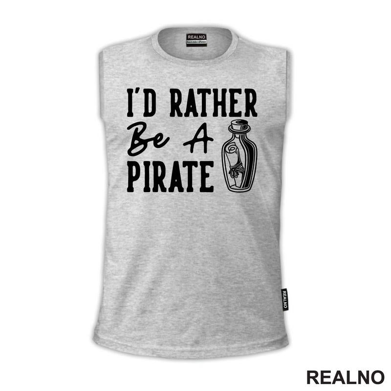 I'd Rather Be A Pirate - Humor - Majica