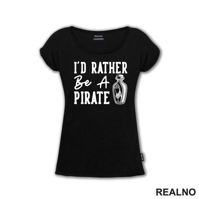 I'd Rather Be A Pirate - Humor - Majica