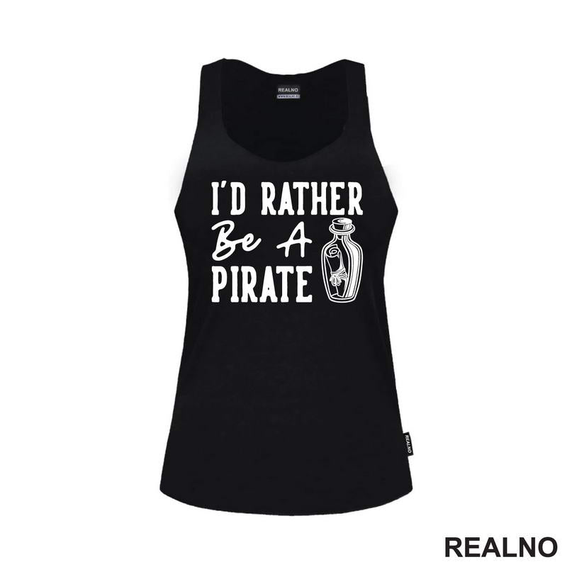 I'd Rather Be A Pirate - Humor - Majica