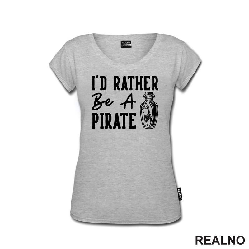 I'd Rather Be A Pirate - Humor - Majica