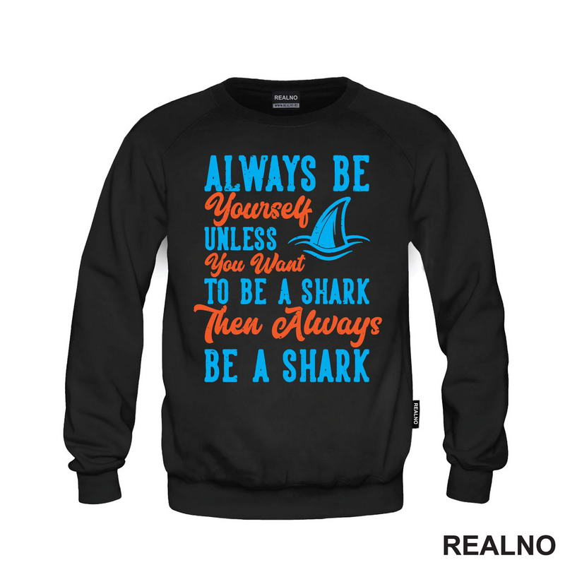 Always Be Yourself Unless You Want To Be A Shark Then Always Be A Shark - Humor - Majica