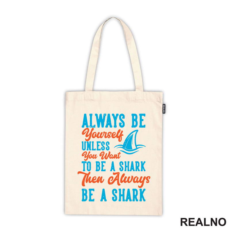 Always Be Yourself Unless You Want To Be A Shark Then Always Be A Shark - Humor - Majica
