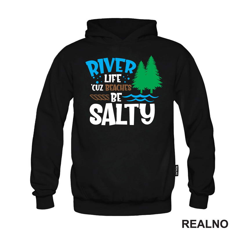 River Life 'Cuz Beaches Be Salty - Kampovanje - Priroda - Nature - Majica