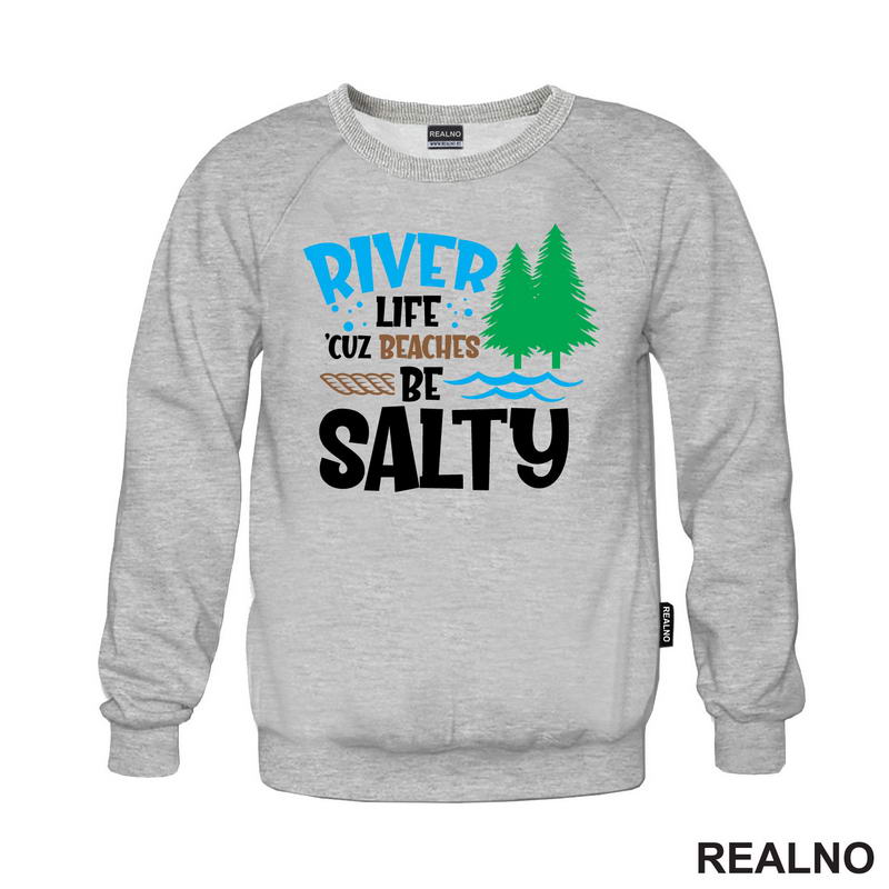 River Life 'Cuz Beaches Be Salty - Kampovanje - Priroda - Nature - Majica