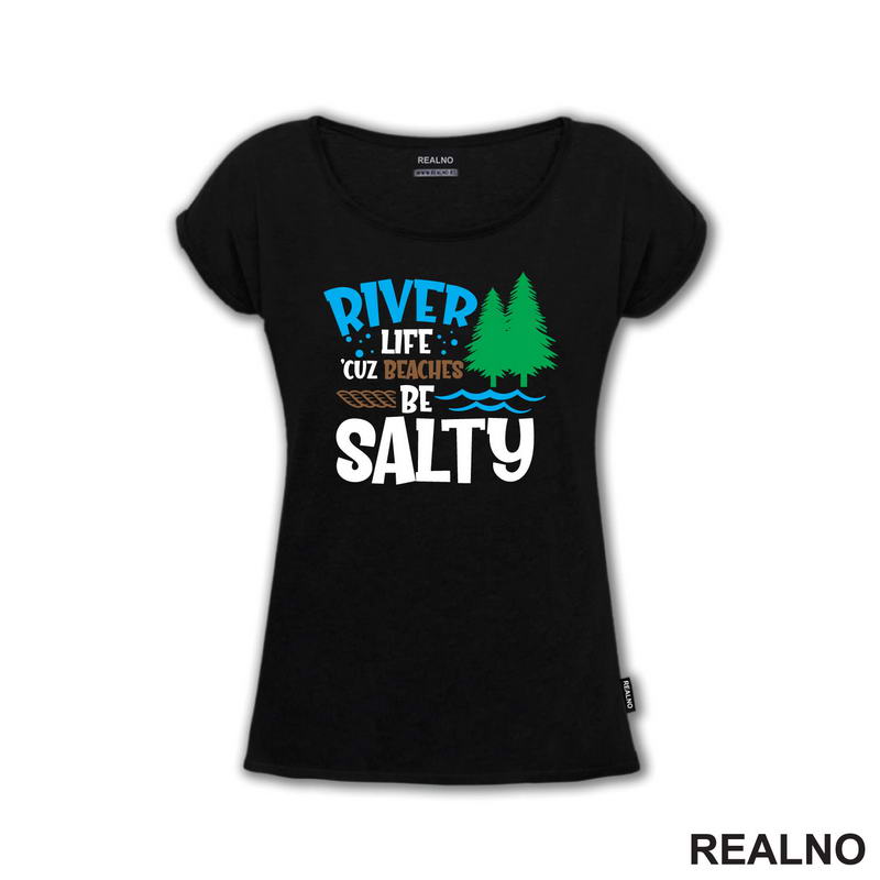 River Life 'Cuz Beaches Be Salty - Kampovanje - Priroda - Nature - Majica