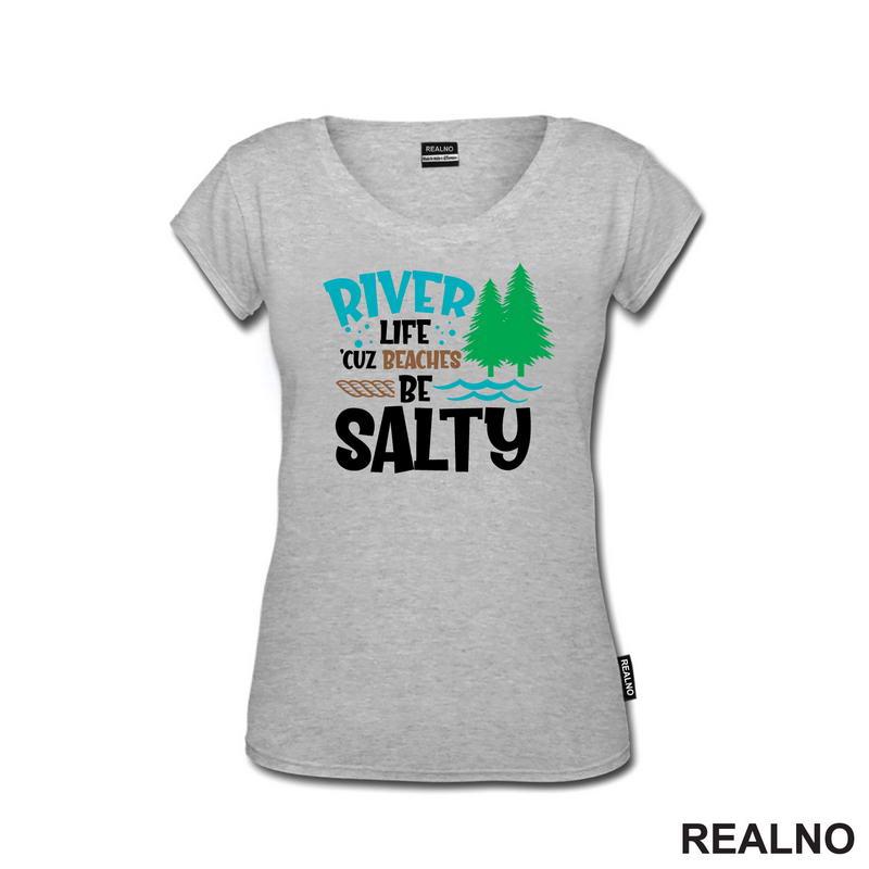 River Life 'Cuz Beaches Be Salty - Kampovanje - Priroda - Nature - Majica