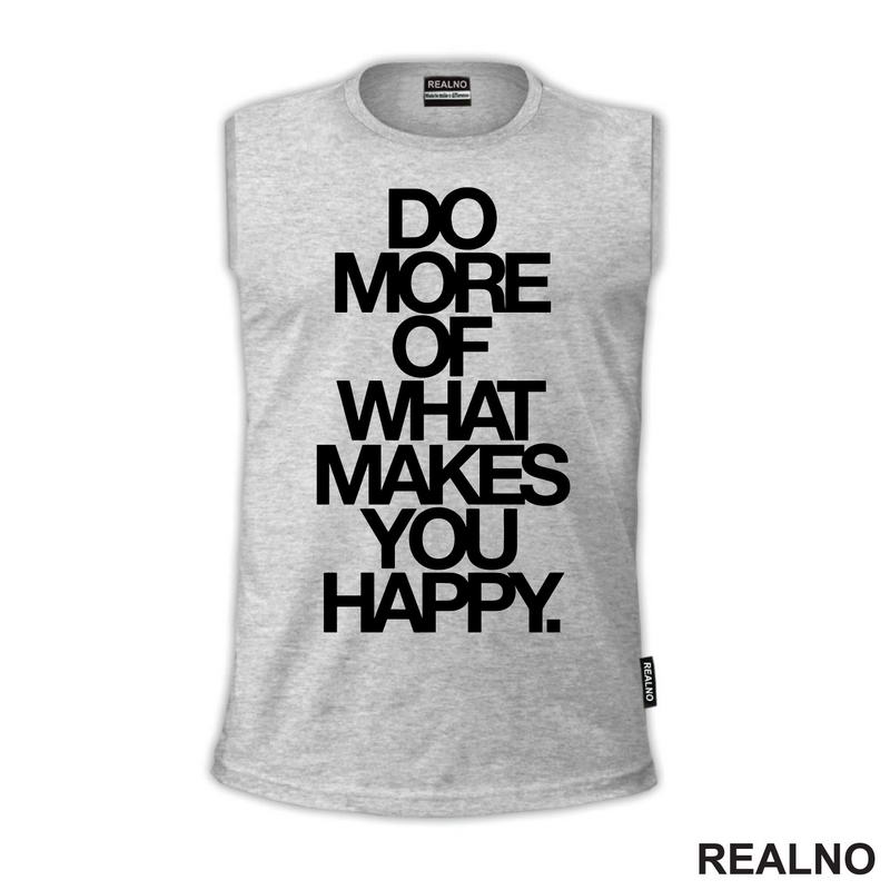 Do More Of What Makes You Happy - Big - Motivation - Quotes - Majica