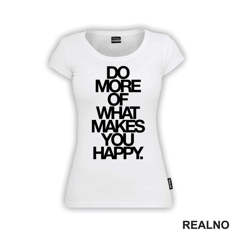 Do More Of What Makes You Happy - Big - Motivation - Quotes - Majica