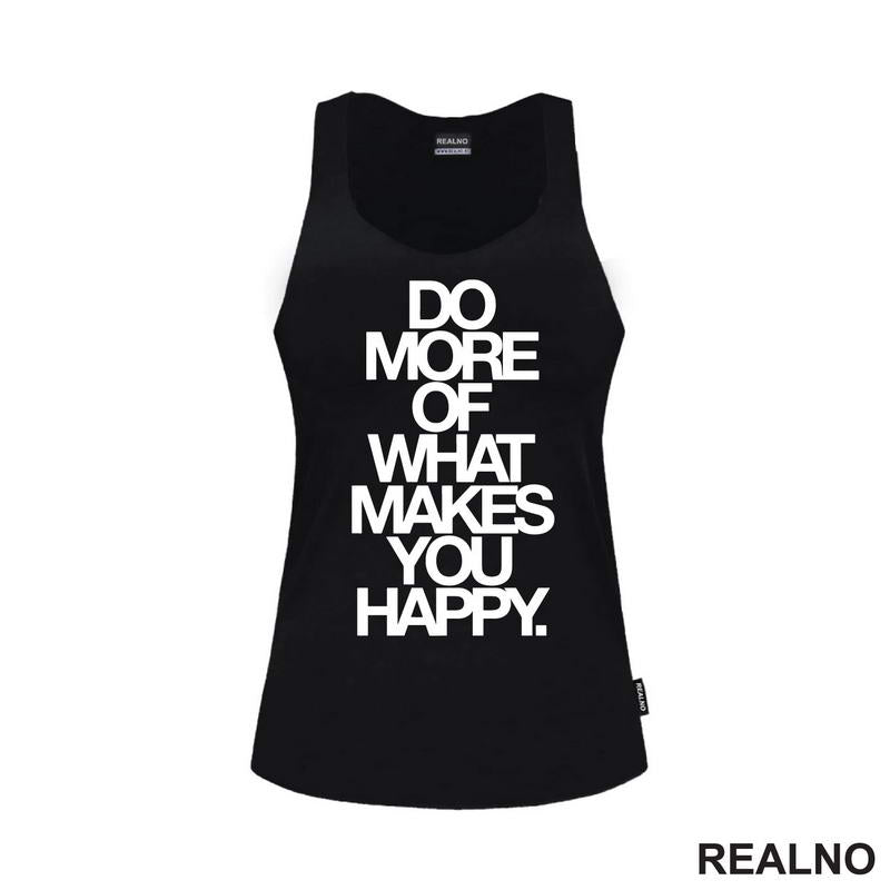 Do More Of What Makes You Happy - Big - Motivation - Quotes - Majica