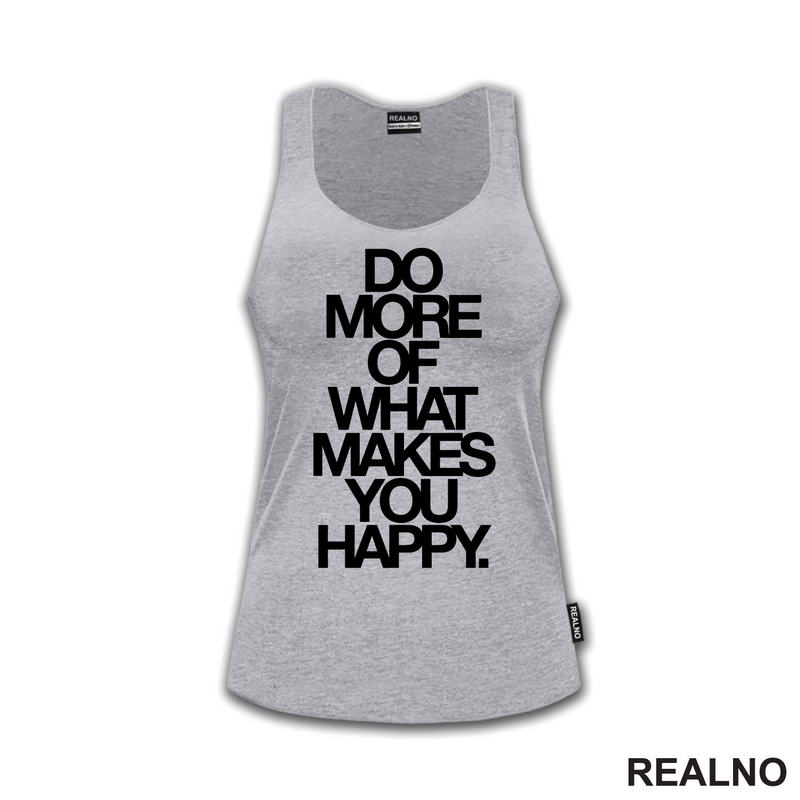 Do More Of What Makes You Happy - Big - Motivation - Quotes - Majica