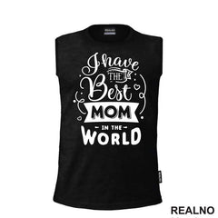 I Have The Best Mom In The World - Mama i Tata - Ljubav - Majica