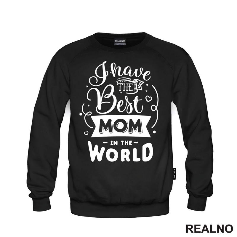 I Have The Best Mom In The World - Mama i Tata - Ljubav - Majica