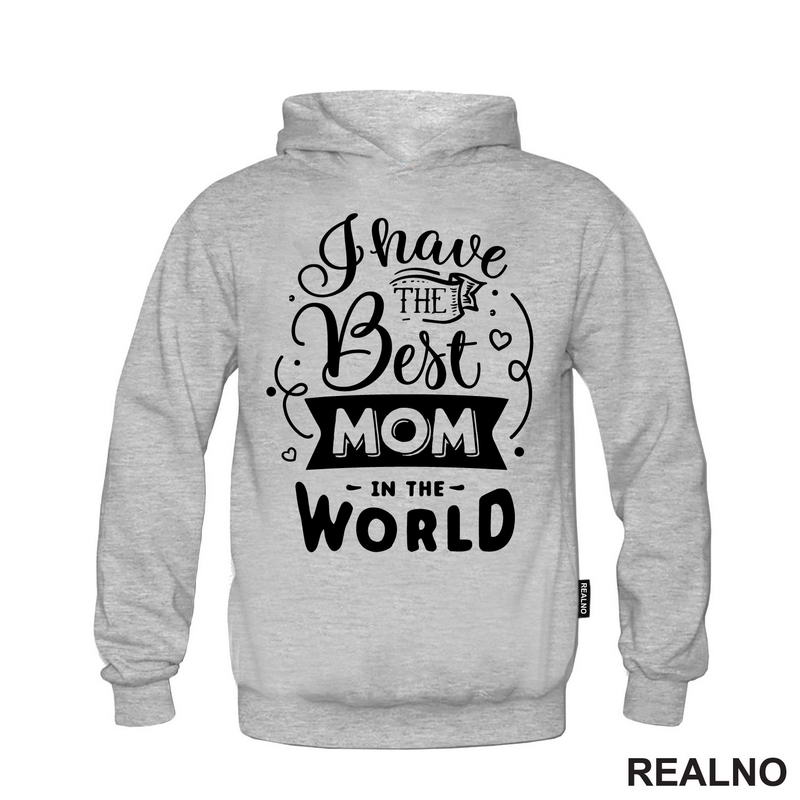 I Have The Best Mom In The World - Mama i Tata - Ljubav - Majica