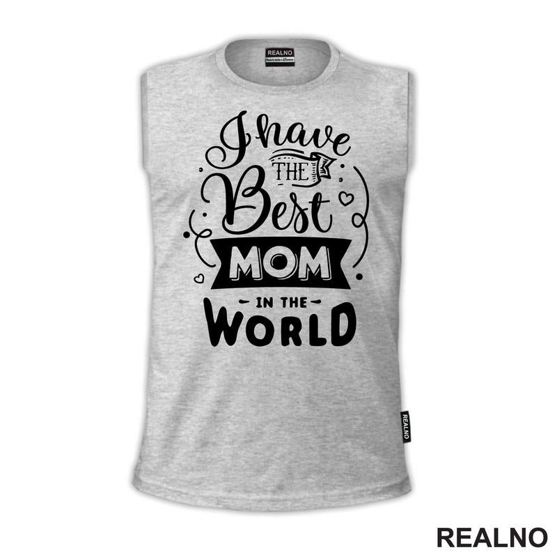 I Have The Best Mom In The World - Mama i Tata - Ljubav - Majica
