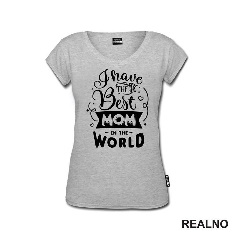 I Have The Best Mom In The World - Mama i Tata - Ljubav - Majica