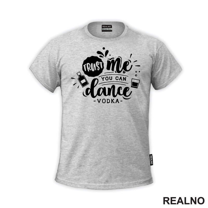 Trust Me, You Can Dance. - Vodka - Humor - Majica